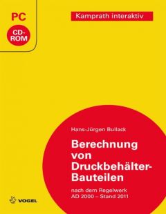 Berechnung von Druckbehälter-Bauteilen nach dem Regelwerk AD-2000 (Stand 2011). CD-ROM