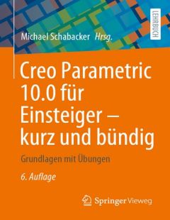 Creo Parametric 10.0 für Einsteiger - kurz und bündig
